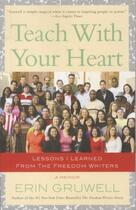 Couverture du livre « TEACH WITH YOUR HEART - LESSONS I LEARNED FROM THE FREEDOM WRITERS » de Erin Gruwell aux éditions Broadway Books