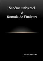 Couverture du livre « Schema universel et formule de l'univers (n et b) » de Souillart Jean aux éditions Lulu