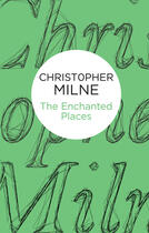 Couverture du livre « The Enchanted Places » de Milne Christopher aux éditions Pan Macmillan