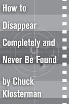 Couverture du livre « How to Disappear Completely and Never Be Found » de Chuck Klosterman aux éditions Scribner