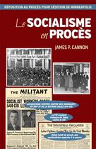 Couverture du livre « Le socialisme en procès : déposition au procès pour sédition de Minneapolis » de James P. Cannon aux éditions Pathfinder
