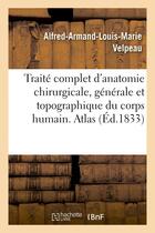 Couverture du livre « Traite complet d'anatomie chirurgicale, generale et topographique du corps humain - , ou anatomie co » de Velpeau A-A-L-M. aux éditions Hachette Bnf