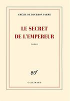Couverture du livre « Le secret de l'empereur » de Amelie De Bourbon Parme aux éditions Gallimard