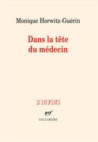 Couverture du livre « Dans la tête du médecin » de Monique Horwitz-Guerin aux éditions Gallimard