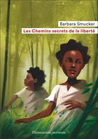 Couverture du livre « Les chemins secrets de la liberté » de Barbara Smucker aux éditions Flammarion Jeunesse