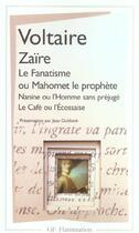 Couverture du livre « Zaire - le fanatisme ou mahomet le prophete - nanine ou l'homme sans prejuges - le cafe ou l'ecossai » de Voltaire aux éditions Flammarion