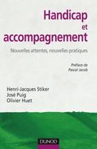 Couverture du livre « Handicap et accompagnement ; nouvelles attentes, nouvelles pratiques » de Stiker+Puig+Huet aux éditions Dunod