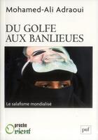 Couverture du livre « Du golfe aux banlieues ; le salafisme mondialisé » de Mohamed-Ali Adraoui aux éditions Puf