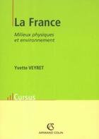 Couverture du livre « La France : milieux physiques et environnement » de Veyret aux éditions Armand Colin