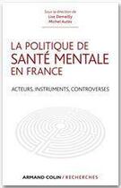 Couverture du livre « La politique de santé mentale en France ; acteurs, instruments, controverses » de Lise Demailly et Michel Autes aux éditions Armand Colin