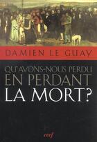 Couverture du livre « Qu'avons-nous perdu en perdant la mort ? » de Damien Le Guay aux éditions Cerf