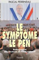 Couverture du livre « Le symptôme Le Pen ; radiographie des électeurs du Front national » de Pascal Perrineau aux éditions Fayard