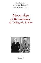 Couverture du livre « Le Moyen Age et la Renaissance au collège de France » de Toubert-P+Zink -M aux éditions Fayard