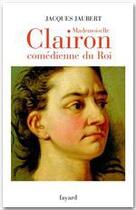 Couverture du livre « Mademoiselle Clairon, comédienne du roi » de Jacques Jaubert aux éditions Fayard