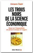 Couverture du livre « Les trous noirs de la science economique » de Jacques Sapir aux éditions Albin Michel