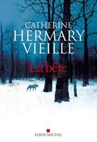 Couverture du livre « La bête » de Catherine Hermary-Vieille aux éditions Albin Michel