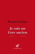 Couverture du livre « Je suis un Grec ancien » de Bernard Deforge aux éditions Belles Lettres