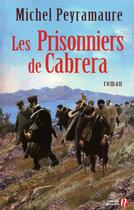 Couverture du livre « Les prisonniers de Cabrera - L'exil forcé des soldats de Napoléon » de Michel Peyramaure aux éditions Presses De La Cite