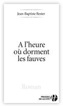 Couverture du livre « À l'heure où dorment les fauves » de Jean-Baptiste Bester aux éditions Presses De La Cite