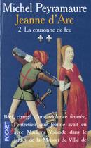 Couverture du livre « Jeanne D'Arc T.2 ; La Couronne De Feu » de Michel Peyramaure aux éditions Pocket