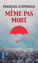 Couverture du livre « Même pas mort » de Francois D' Epenoux aux éditions Pocket