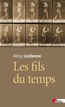 Couverture du livre « Les fils du temps ; causalité, entropie, devenir » de Remy Lestienne aux éditions Cnrs