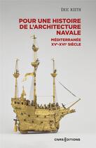 Couverture du livre « Pour une histoire de l'architecture navale : méditerranée, XVe - XVIe siècle » de Eric Rieth aux éditions Cnrs