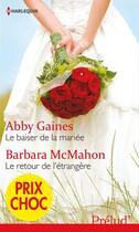 Couverture du livre « Le baiser de la mariée ; le retour de l'étrangère » de Barbara Mcmahon et Abby Gaines aux éditions Harlequin