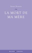 Couverture du livre « Mort de ma mere » de Xavier Houssin aux éditions Buchet Chastel