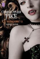 Couverture du livre « La vampire t.2 ; sang noir » de Chistopher Pike aux éditions J'ai Lu