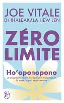 Couverture du livre « Zéro limite : Le programme secret hawaïen pour l'abondance, la santé, la paix et plus encore » de Joe Vitale et Hew Len Ihaleakala aux éditions J'ai Lu