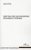 Couverture du livre « Saint Paul face aux philosophes épicuriens et stoïciens » de Michel Fattal aux éditions L'harmattan