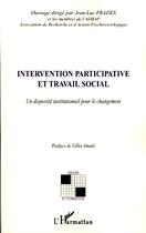 Couverture du livre « Intervention participative et travail social ; un dispositif institutionnel pour le changement » de Jean-Luc Prades aux éditions Editions L'harmattan