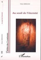 Couverture du livre « Au seuil de l'eternite » de Didier Merilhou aux éditions Editions L'harmattan