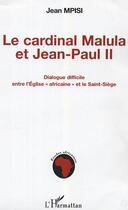 Couverture du livre « Le cardinal Malula et Jean-Paul II » de Jean Mpisi aux éditions Editions L'harmattan