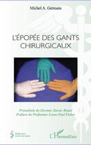 Couverture du livre « L'épopée des gants chirurgicaux » de Michel A. Germain aux éditions Editions L'harmattan