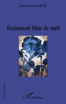 Couverture du livre « Testament bleu de nuit » de Jean-Francois Sene aux éditions L'harmattan