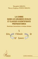 Couverture du livre « La chimie dans les grandes écoles et classes scientifiques préparatoires ; atomistique, thermochimie et cinétique chimique » de Theophile Mbang et Thierry Stephane Ndem Mbang aux éditions L'harmattan