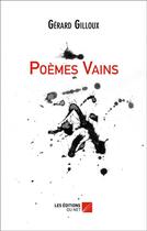 Couverture du livre « Poèmes vains » de Gerard Gilloux aux éditions Editions Du Net