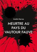 Couverture du livre « Meurtre au pays du vautour fauve ; policier » de André Marras aux éditions Books On Demand