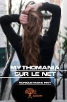 Couverture du livre « Mythomania sur le net » de Monique-Marie Ihry aux éditions Edilivre