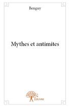 Couverture du livre « Mythes et antimites » de Benguy aux éditions Edilivre