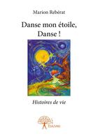 Couverture du livre « Danse mon étoile, danse ! » de Marion Reberat aux éditions Editions Edilivre