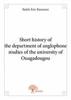 Couverture du livre « Short history of the department of anglophone studies of the university of Ouagadougou » de Balele Eric Bamouni aux éditions Edilivre