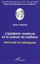 Couverture du livre « L'epidemie moderne et la culture du malheur - petit traite du chikungunya » de Jean Lombard aux éditions Editions L'harmattan