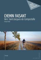 Couverture du livre « Chemin faisant » de Francois Bats aux éditions Mon Petit Editeur