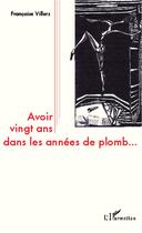 Couverture du livre « Avoir vingt ans dans les années de plomb » de Francoise Villiers aux éditions L'harmattan