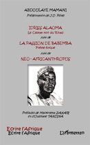 Couverture du livre « Idriss Alaoma, le caïman noir du Tchad ; la passion de Babemba poème épique ; Neo-africanthropus » de Abdoulaye Mamani aux éditions L'harmattan