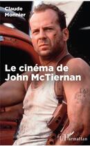 Couverture du livre « Le cinéma de John McTiernan » de Claude Monnier aux éditions L'harmattan