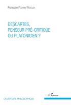 Couverture du livre « Descartes, penseur pré-critique ou platonicien ? » de Francoise Pochon-Wesolek aux éditions L'harmattan